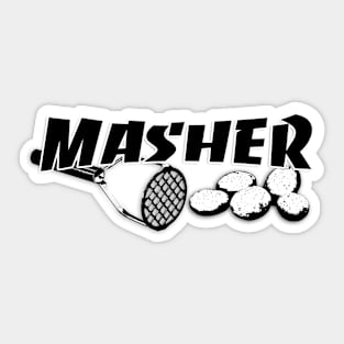 Masher - Be the Ultimate Potato Masher You Are Sticker